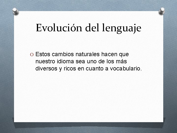 Evolución del lenguaje O Estos cambios naturales hacen que nuestro idioma sea uno de