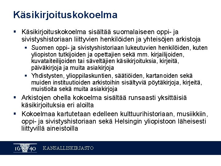 Käsikirjoituskokoelma § Käsikirjoituskokoelma sisältää suomalaiseen oppi- ja sivistyshistoriaan liittyvien henkilöiden ja yhteisöjen arkistoja §