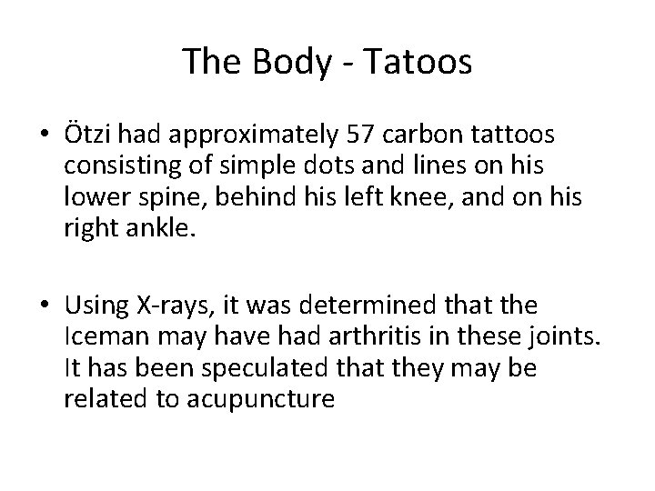 The Body - Tatoos • Ötzi had approximately 57 carbon tattoos consisting of simple