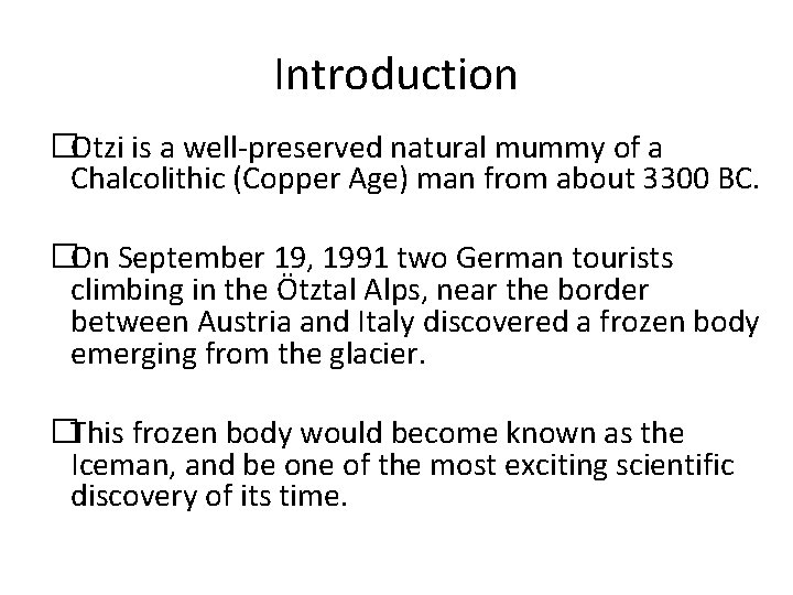 Introduction �Otzi is a well-preserved natural mummy of a Chalcolithic (Copper Age) man from