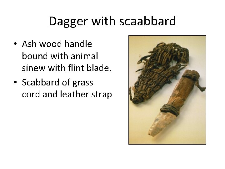 Dagger with scaabbard • Ash wood handle bound with animal sinew with flint blade. Dagger with scaabbard • Ash wood handle bound with animal sinew with flint blade.