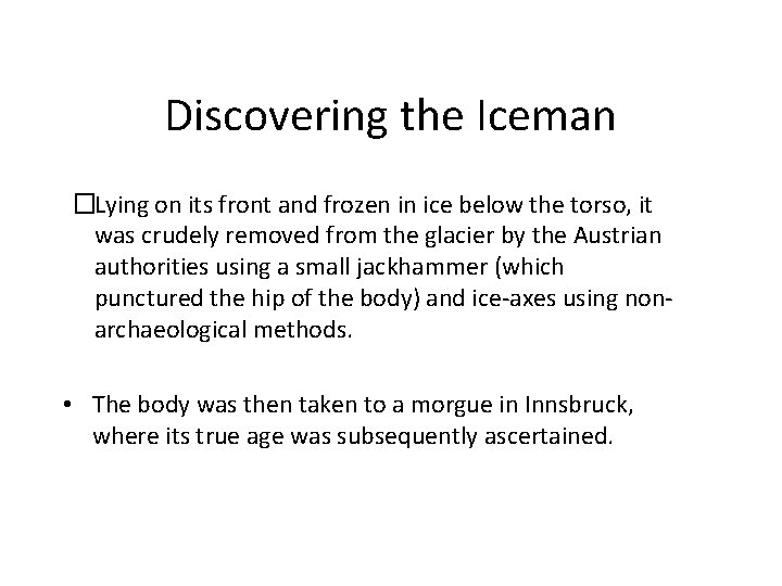 Discovering the Iceman �Lying on its front and frozen in ice below the torso,