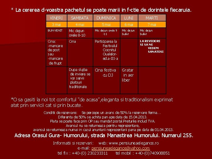 * La cererea d-voastra pachetul se poate marii in f-ctie de dorintele fiecaruia. VINERI