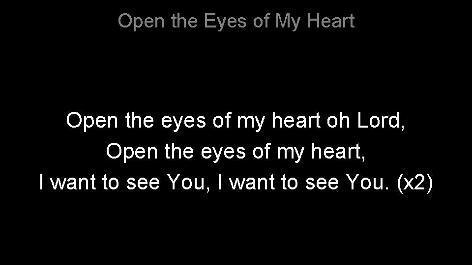 Open the Eyes of My Heart Open the eyes of my heart oh Lord,