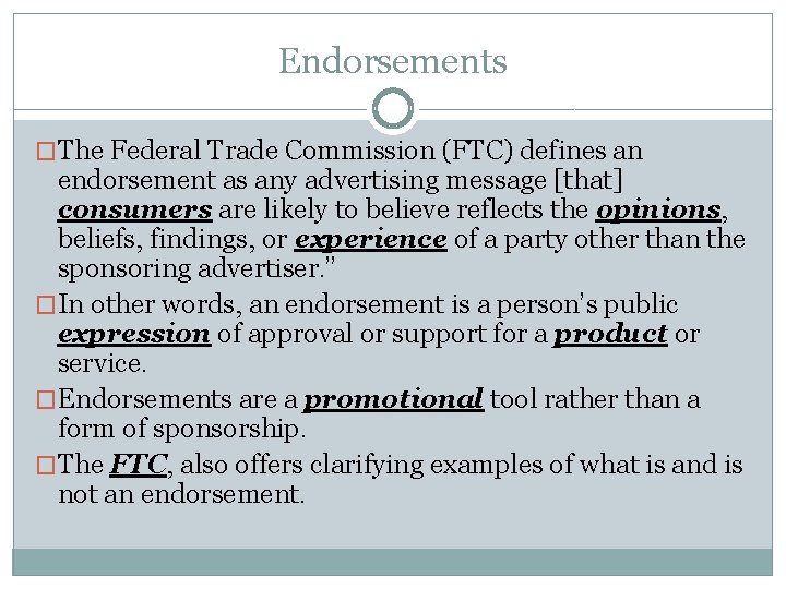 Endorsements �The Federal Trade Commission (FTC) defines an endorsement as any advertising message [that]