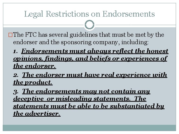 Legal Restrictions on Endorsements �The FTC has several guidelines that must be met by