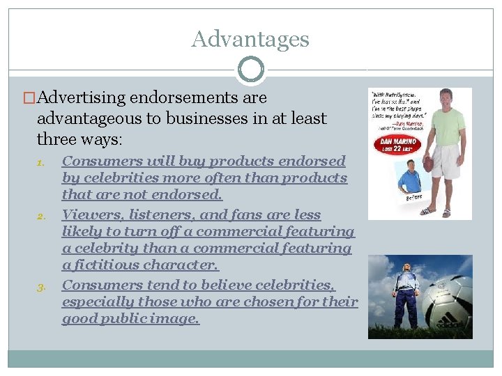 Advantages �Advertising endorsements are advantageous to businesses in at least three ways: 1. 2.