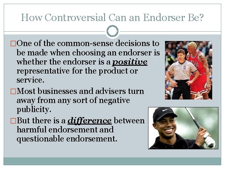 How Controversial Can an Endorser Be? �One of the common-sense decisions to be made