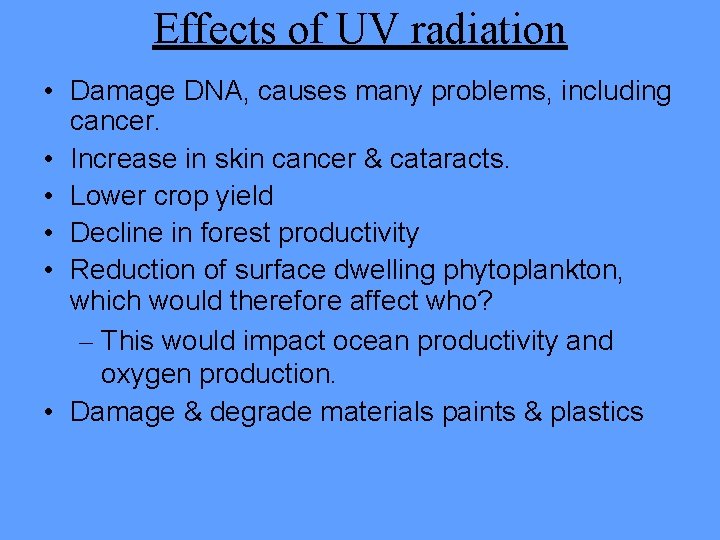 Effects of UV radiation • Damage DNA, causes many problems, including cancer. • Increase Effects of UV radiation • Damage DNA, causes many problems, including cancer. • Increase