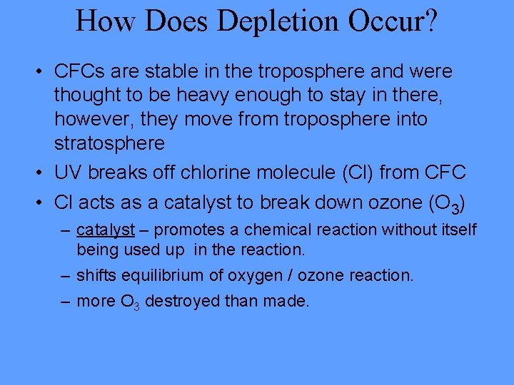 How Does Depletion Occur? • CFCs are stable in the troposphere and were thought How Does Depletion Occur? • CFCs are stable in the troposphere and were thought
