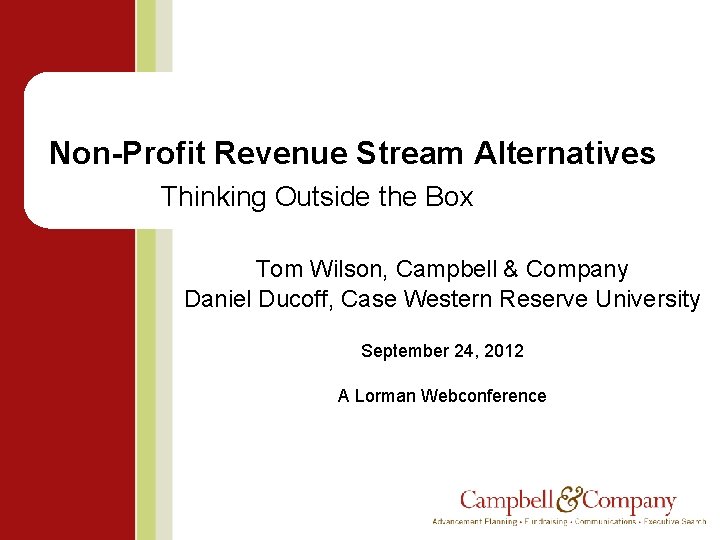 Non-Profit Revenue Stream Alternatives Thinking Outside the Box Tom Wilson, Campbell & Company Daniel
