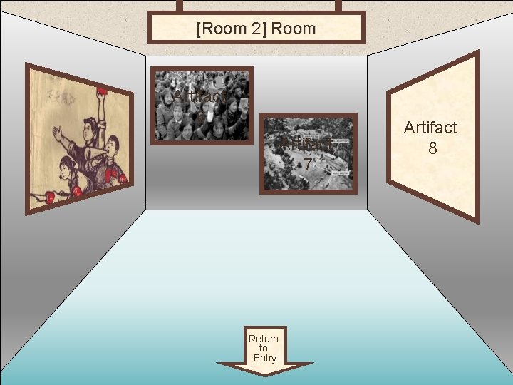 [Room 2] Room 2 Artifact 6 Artifact 7 Return to Entry Artifact 8 