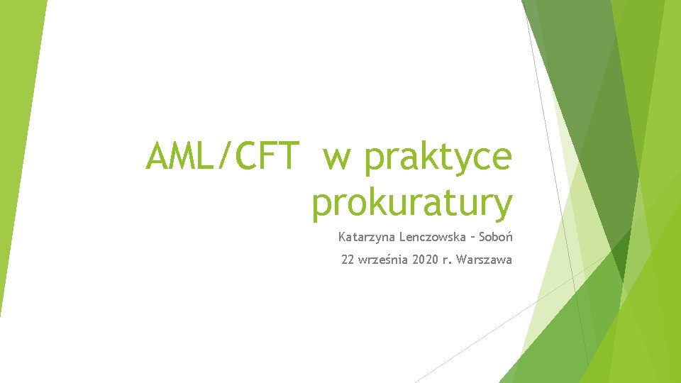 AML/CFT w praktyce prokuratury Katarzyna Lenczowska – Soboń 22 września 2020 r. Warszawa 
