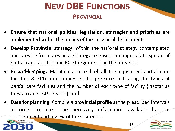 NEW DBE FUNCTIONS PROVINCIAL Ensure that national policies, legislation, strategies and priorities are implemented