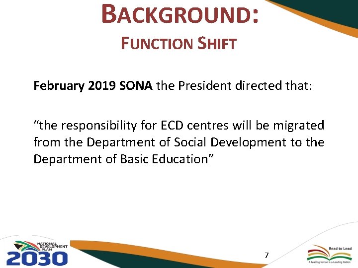 BACKGROUND: FUNCTION SHIFT February 2019 SONA the President directed that: “the responsibility for ECD