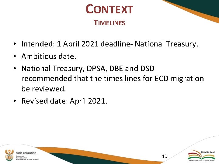 CONTEXT TIMELINES • Intended: 1 April 2021 deadline- National Treasury. • Ambitious date. •