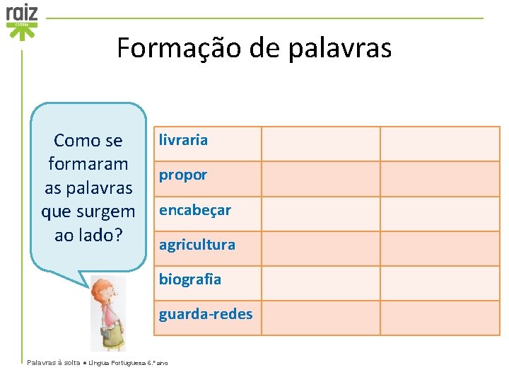 Formação de palavras Como se formaram as palavras que surgem ao lado? livraria propor