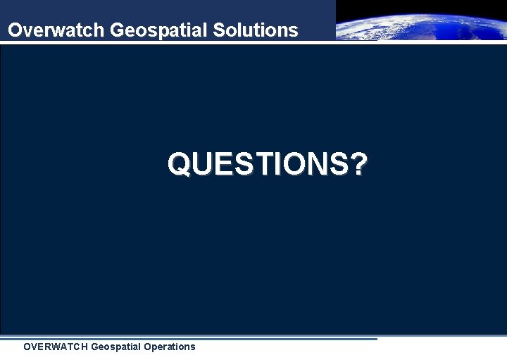 Overwatch Geospatial Solutions QUESTIONS? OVERWATCH Geospatial Operations 