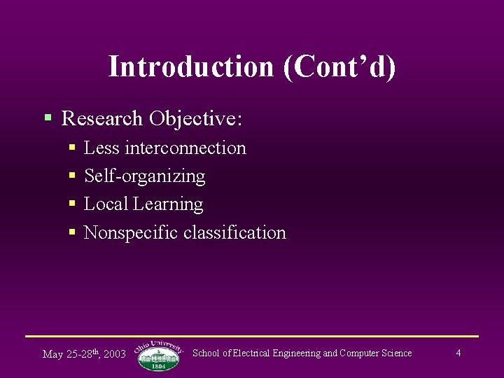 Introduction (Cont’d) § Research Objective: § § Less interconnection Self-organizing Local Learning Nonspecific classification