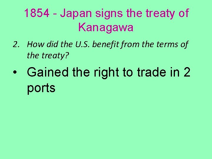 1854 - Japan signs the treaty of Kanagawa 2. How did the U. S.