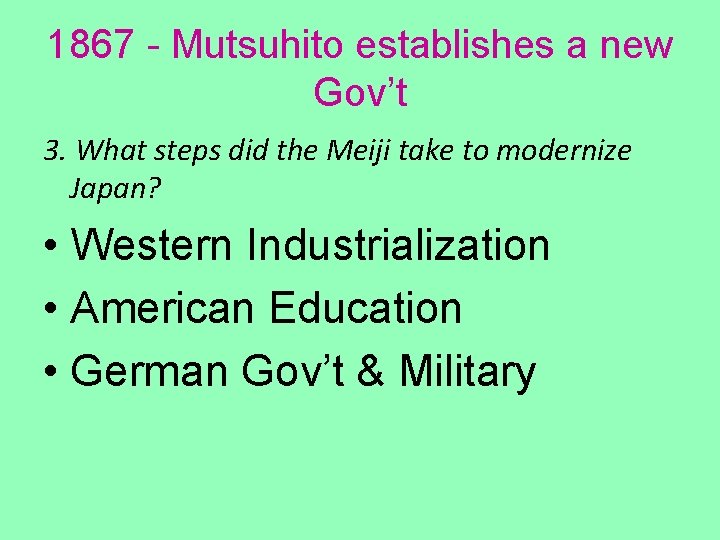 1867 - Mutsuhito establishes a new Gov’t 3. What steps did the Meiji take