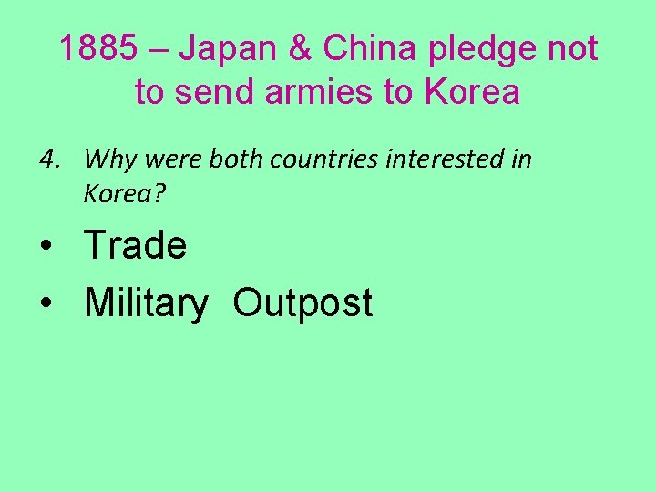 1885 – Japan & China pledge not to send armies to Korea 4. Why