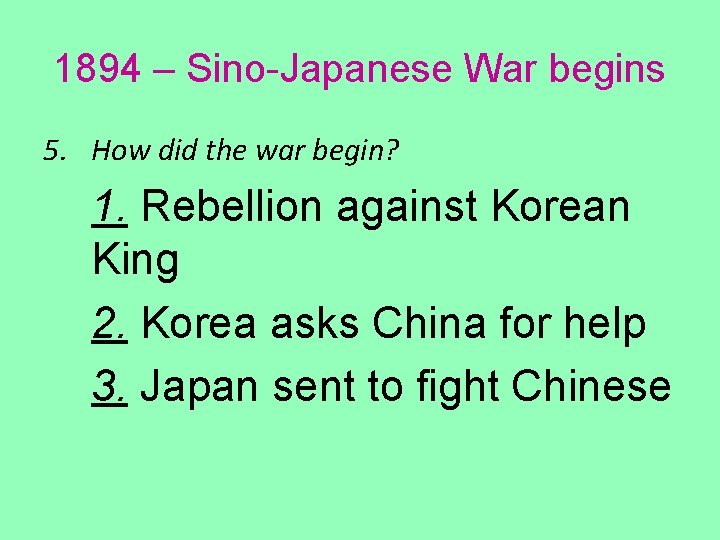 1894 – Sino-Japanese War begins 5. How did the war begin? 1. Rebellion against