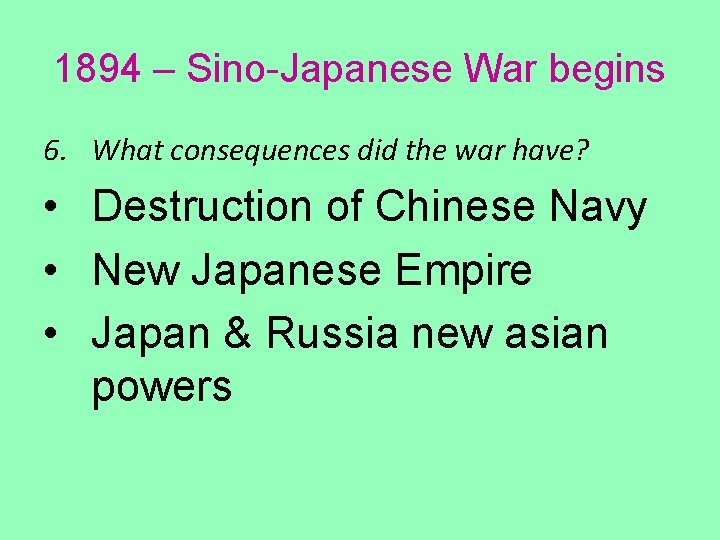 1894 – Sino-Japanese War begins 6. What consequences did the war have? • Destruction