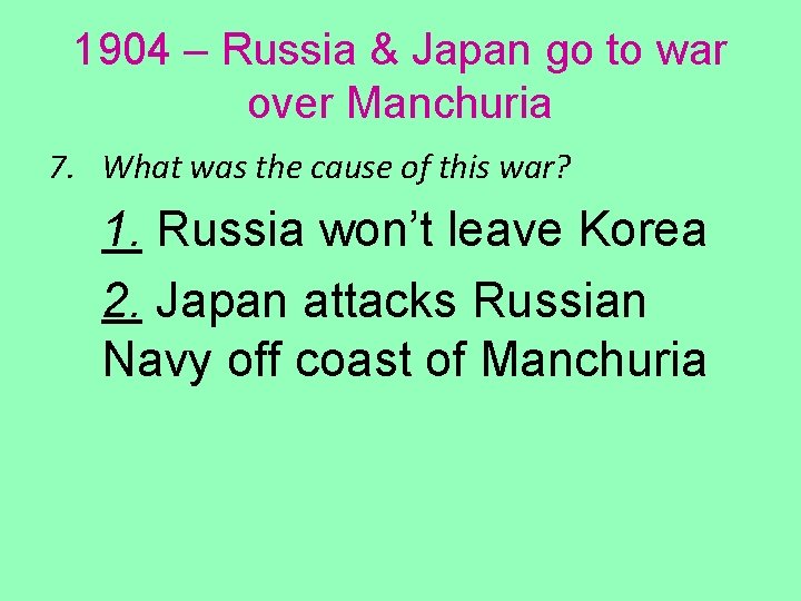 1904 – Russia & Japan go to war over Manchuria 7. What was the
