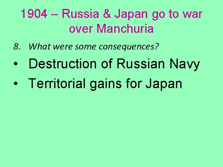 1904 – Russia & Japan go to war over Manchuria 8. What were some