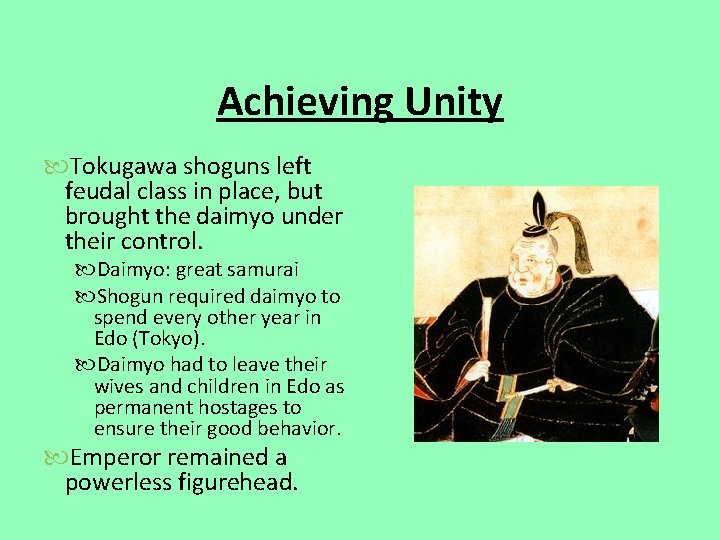 Achieving Unity Tokugawa shoguns left feudal class in place, but brought the daimyo under