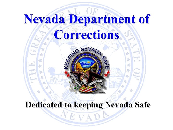 Nevada Department of Corrections Dedicated to keeping Nevada Safe 