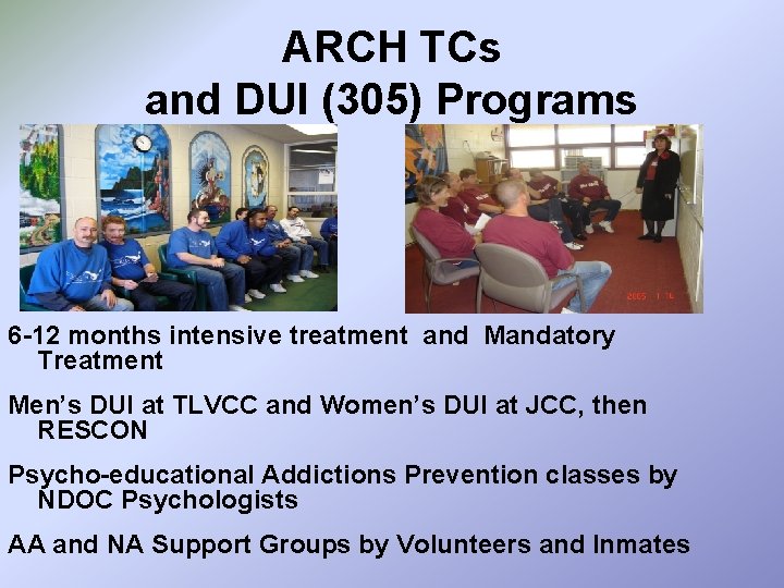 ARCH TCs and DUI (305) Programs 6 -12 months intensive treatment and Mandatory Treatment
