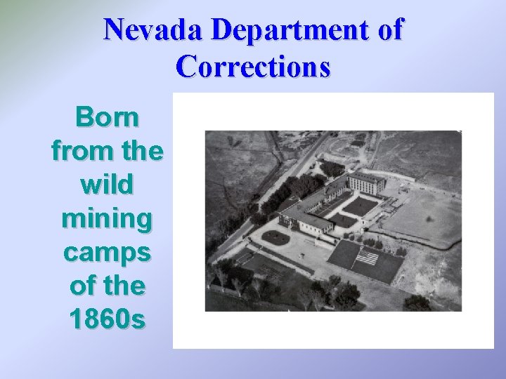 Nevada Department of Corrections Born from the wild mining camps of the 1860 s