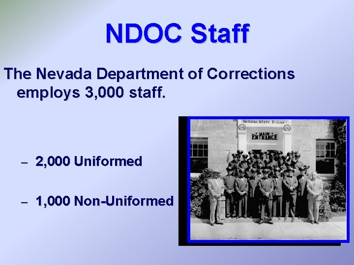 NDOC Staff The Nevada Department of Corrections employs 3, 000 staff. – 2, 000