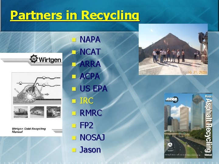 Partners in Recycling n n n n n NAPA NCAT ARRA ACPA US EPA
