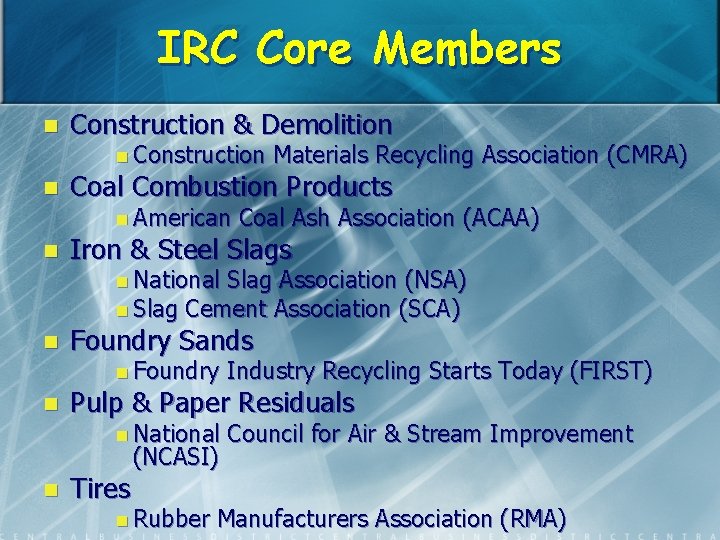 IRC Core Members n Construction & Demolition n Construction n Coal Combustion Products n