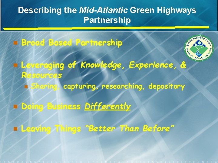 Describing the Mid-Atlantic Green Highways Partnership n n Broad Based Partnership Leveraging of Knowledge,
