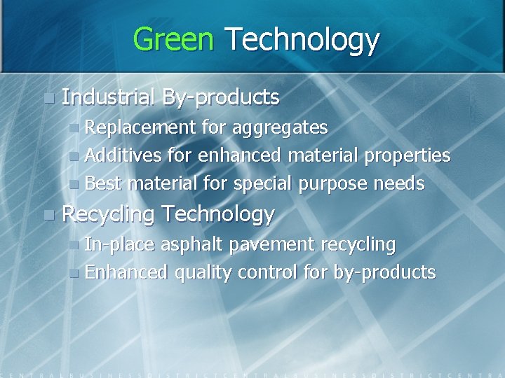 Green Technology n Industrial By-products n Replacement for aggregates n Additives for enhanced material