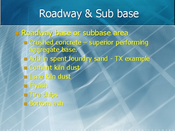 Roadway & Sub base n Roadway base or subbase area n Crushed concrete –