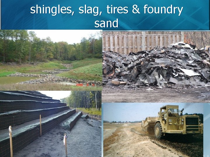 shingles, slag, tires & foundry sand 