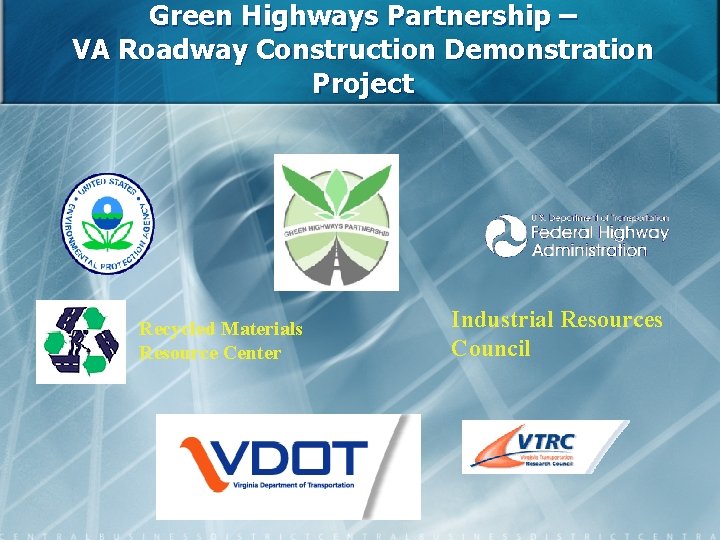 Green Highways Partnership – VA Roadway Construction Demonstration Project Recycled Materials Resource Center Industrial