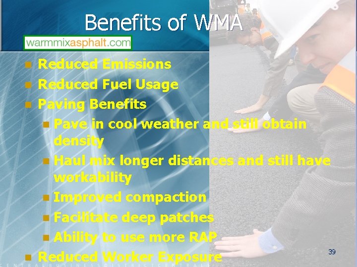 Benefits of WMA n n Reduced Emissions Reduced Fuel Usage Paving Benefits n Pave