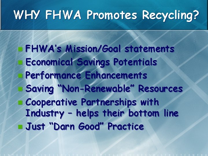 WHY FHWA Promotes Recycling? FHWA’s Mission/Goal statements n Economical Savings Potentials n Performance Enhancements