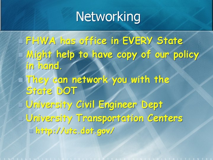 Networking FHWA has office in EVERY State n Might help to have copy of