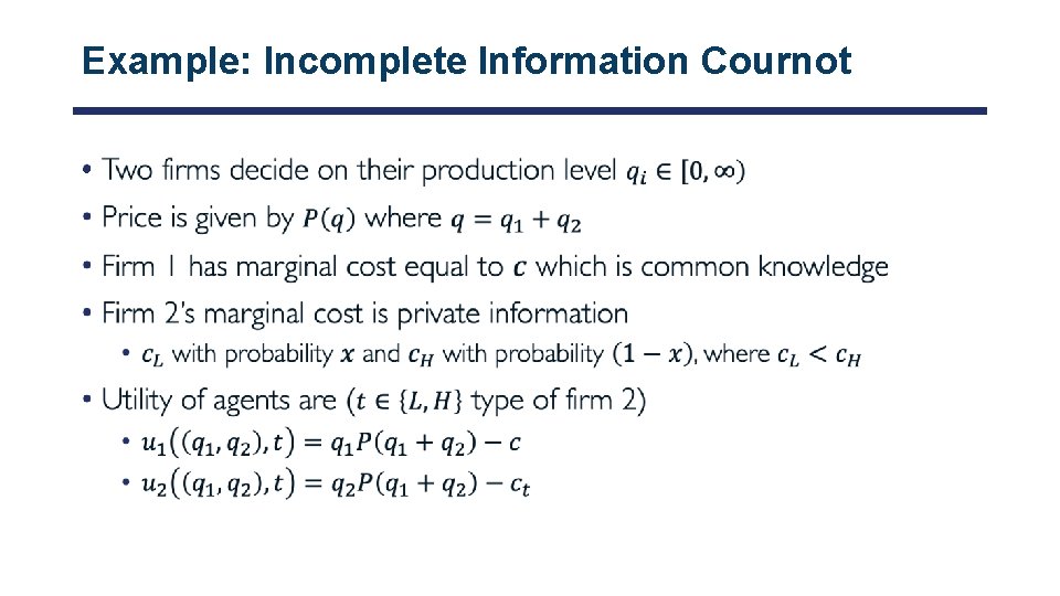 Example: Incomplete Information Cournot • 