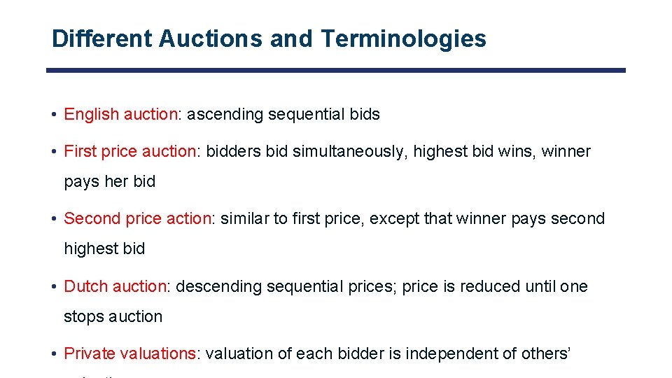 Different Auctions and Terminologies • English auction: ascending sequential bids • First price auction: