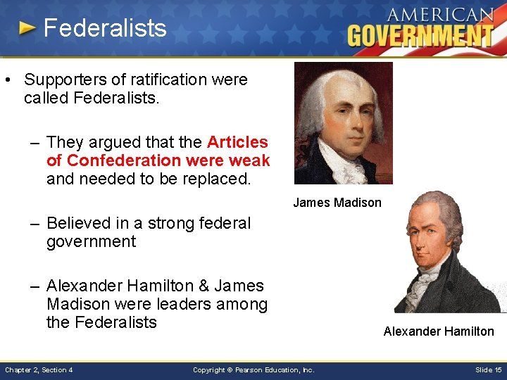 Federalists • Supporters of ratification were called Federalists. – They argued that the Articles