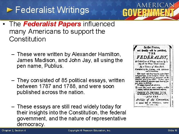 Federalist Writings • The Federalist Papers influenced many Americans to support the Constitution –