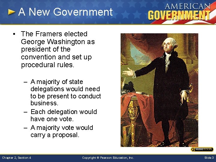 A New Government • The Framers elected George Washington as president of the convention